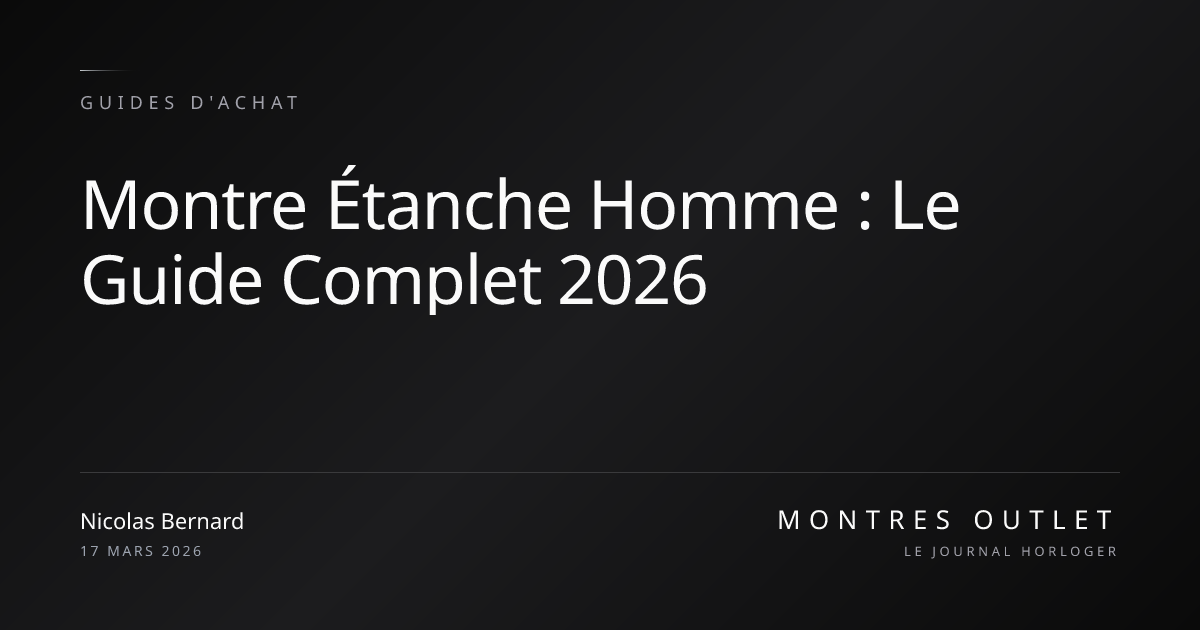 Montre Étanche Homme : Guide Complet 2026 | Montres Outlet