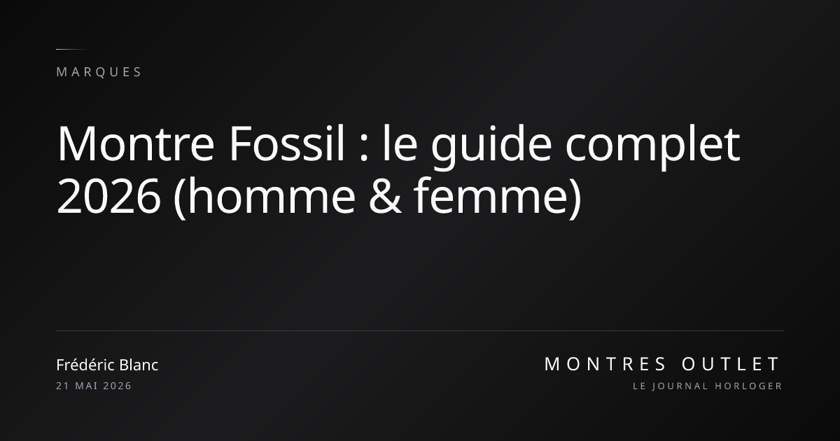 Montre Fossil : Guide Complet 2026 (Homme & Femme) | Montres Outlet